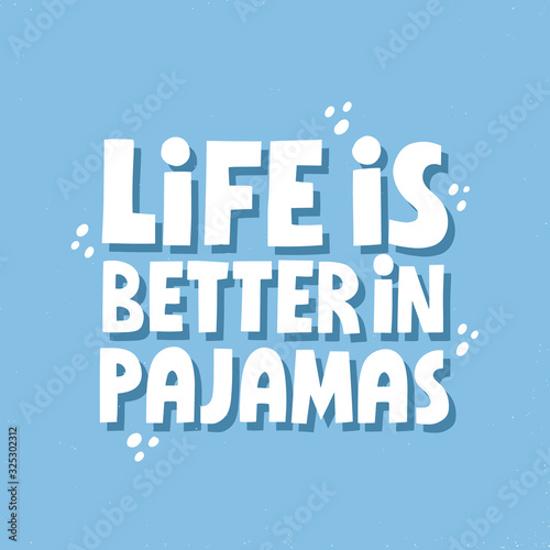 Life is better in pajamas quote. Hand drawn girly vector lettering for card, poster, t shirt design.
