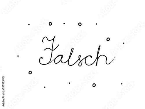 Falsch phrase handwritten with a calligraphy brush. Fake in german. Modern brush calligraphy. Isolated word black
