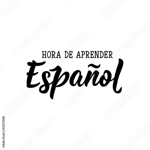 Time to learn Spanish - in Spanish. Vector illustration. Lettering. Ink illustration.