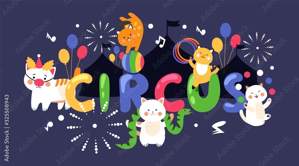 Naklejka premium Circus cats typography poster, cute kittens performing stunts, vector illustration. Funny cat cartoon character juggling and balancing on ball. Animal circus invitation, pets performance entertainment