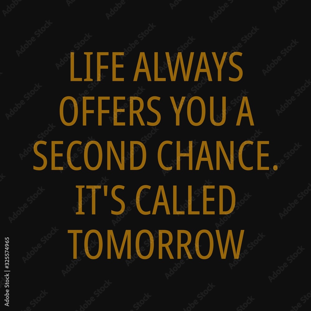 Life always offers you a second chance. It's called tomorrow. Inspiring typography, art quote with black gold background.