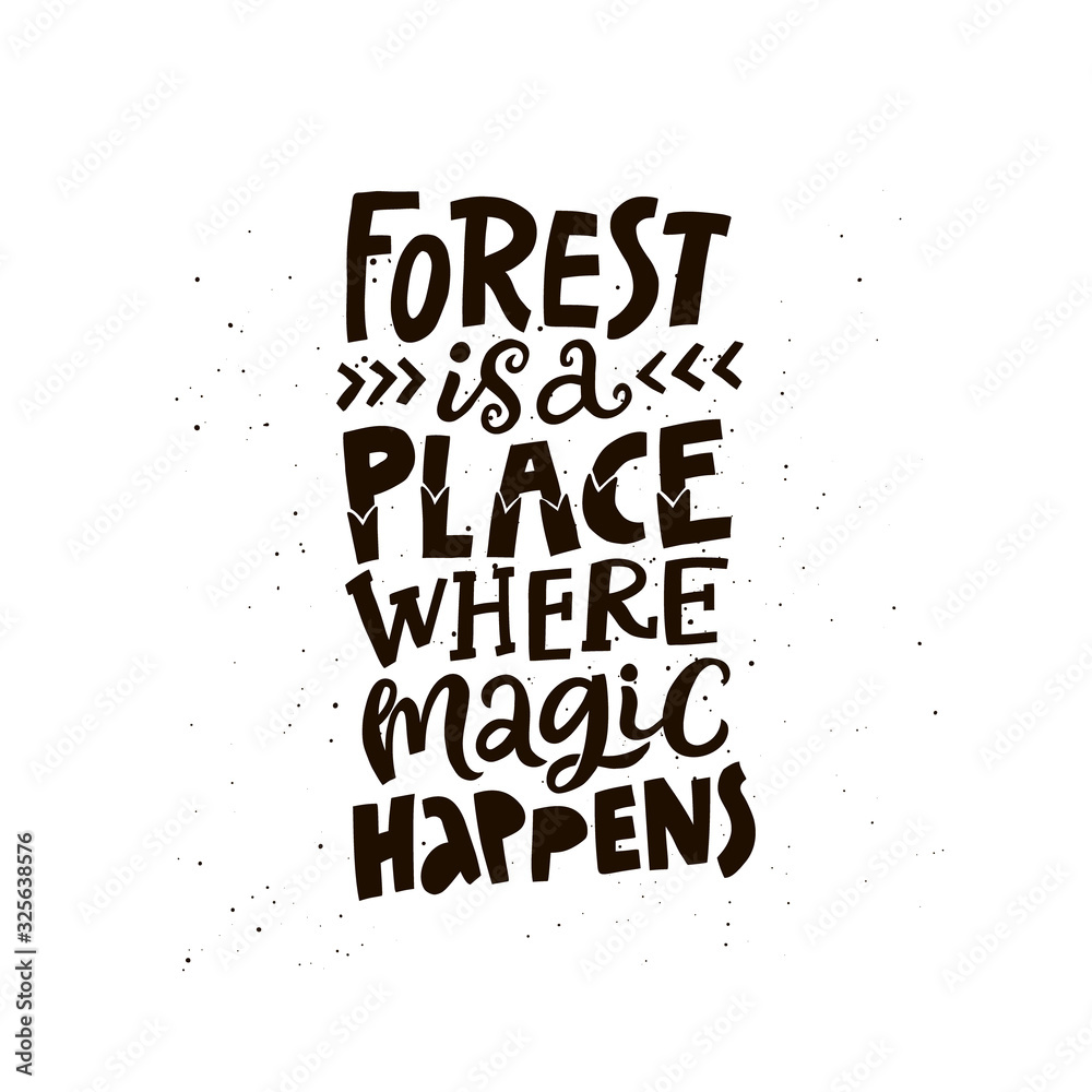 Fototapeta Forest is place where magic happens lettering. Environment protection campaign slogan black and white illustration. Textile, poster typography. Inspiration ink brush phrase. Camping, hiking saying
