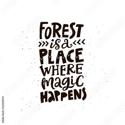 Forest is place where magic happens lettering. Environment protection campaign slogan black and white illustration. Textile  poster typography. Inspiration ink brush phrase. Camping  hiking saying