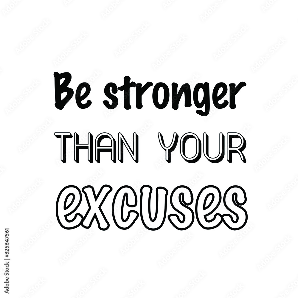  Be stronger than your excuses. Calligraphy saying for print. Vector Quote 