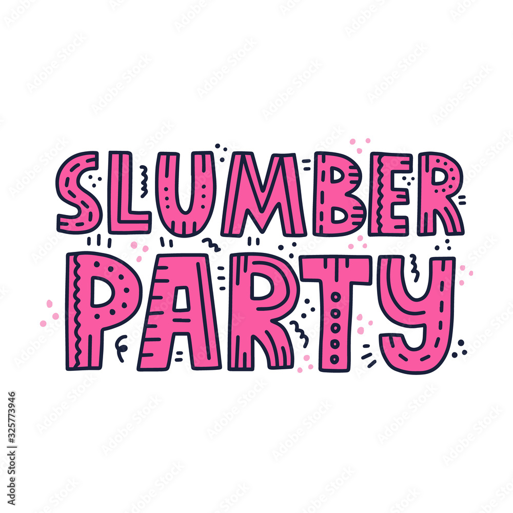 Slumber party quote with doodle decoration. HAnd drawn vector lettering for poster, banner, flyer.