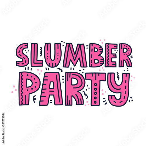 Slumber party quote with doodle decoration. HAnd drawn vector lettering for poster, banner, flyer.