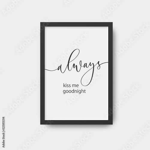 Always kiss me goodnight. Calligraphic poster in frame.