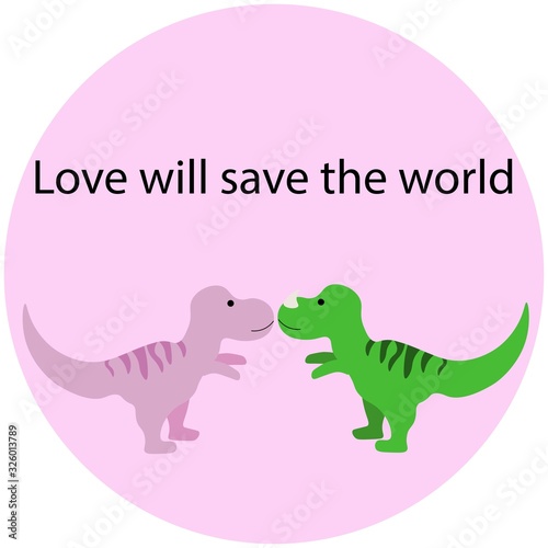 Two cute dinosaurs kiss with the inscription  Love will save the world  in a pink circle isolated on a white background. Stock vector illustration for decoration and design  cards  posters  banner