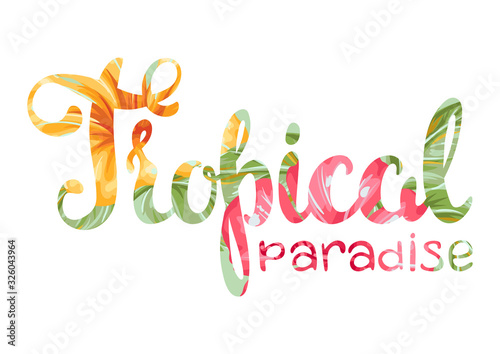 Tropical paradise lettering with flowers and leaves.