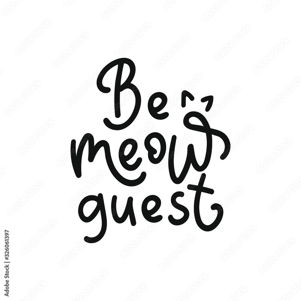 Be my guest. Hand drawn motivation phrase. Lettering with cat ears. Modern brush calligraphy. Vector stock illustration Isolated on white background. Be my guest. Hand drawn motivation phrase. Lettering with cat ears. Modern brush calligraphy. Vector stock illustration Isolated on white background.