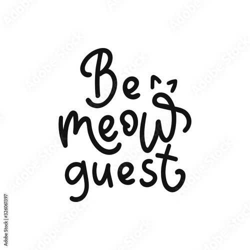 Be my guest. Hand drawn motivation phrase. Lettering with cat ears. Modern brush calligraphy. Vector stock illustration Isolated on white background.