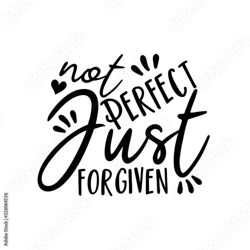 Not perfect just forgiven- positive text Good for poster, banner, textile print, home decor, and gift design.