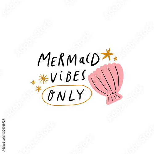 Mermaid vibes only lettering hand drawn inscription with sea shell and stars elements. Summer girl quote. Perfect for t-shirt print, invitation, poster, nursery party. Vector EPS