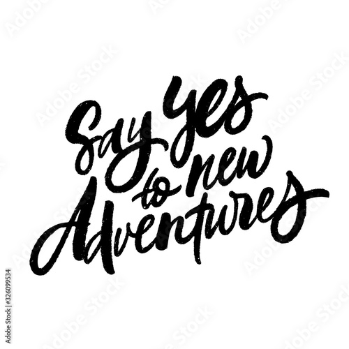 Say Yes to new adventures. Vector brush lettering. Inspirational travel quote.