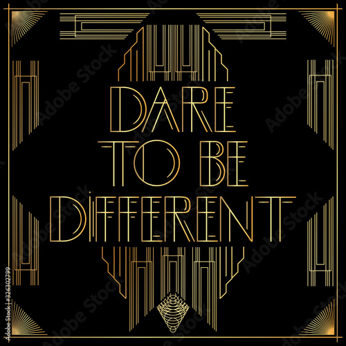 Art Deco Dare to be different text. Golden decorative greeting card, sign with vintage letters.