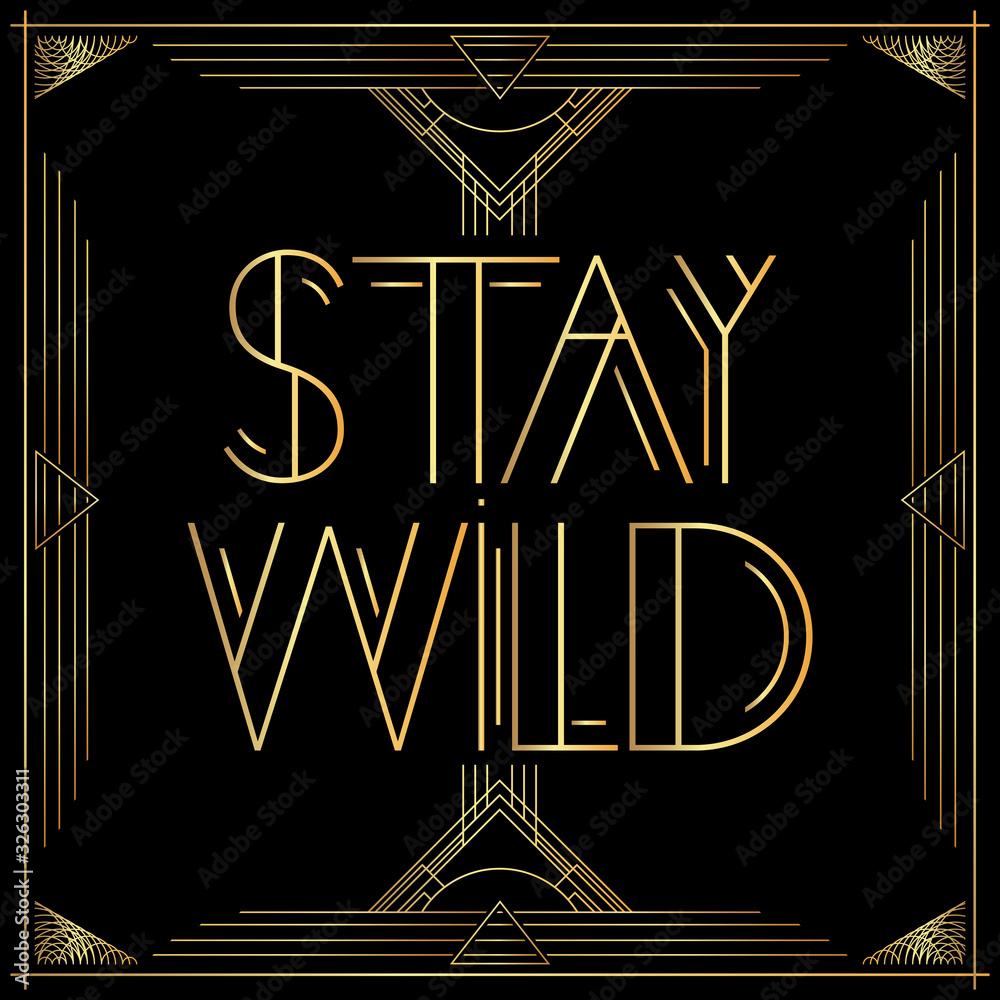 Art Deco Stay Wild text. Golden decorative greeting card, sign with vintage letters.