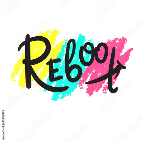 Reboot - inspire motivational quote. Hand drawn beautiful lettering. Print for inspirational poster, t-shirt, bag, cups, card, flyer, sticker, badge. Cute funny vector writing