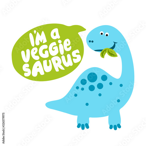 I am a veggie saurus - Herbivore, Funny vegan motivation saying with leafs for gift, t-shirts, posters. brontosaurus, brachiosaurus. prehistoric speech bubble.
