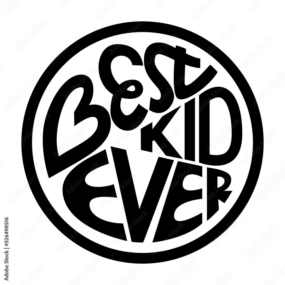 Black-white vector illustration. A poster with the words Best kid ever. Children's design for printing on t-shirts, posters, postcards. The letters are arranged in a circle shape. Isolated on white.