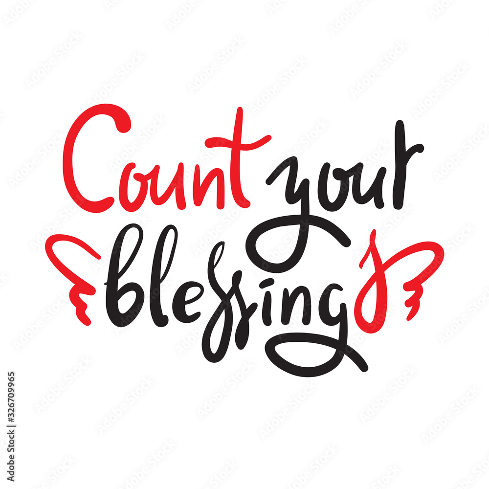 Count your blessings - inspire motivational quote. Hand drawn beautiful lettering. Print for inspirational poster, t-shirt, bag, cups, card, flyer, sticker, badge. Cute funny vector writing Count your blessings - inspire motivational quote. Hand drawn beautiful lettering. Print for inspirational poster, t-shirt, bag, cups, card, flyer, sticker, badge. Cute funny vector writing