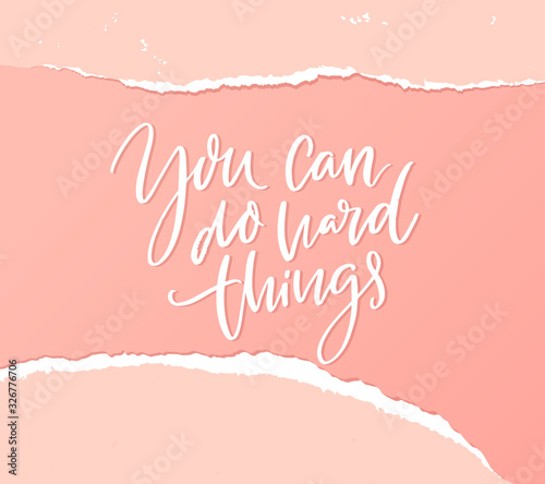 You can do hard things. Support quote, empower handwritten saying on pink paper with torn edges. Resilience inspirational phrase.
