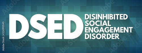 DSED - Disinhibited Social Engagement Disorder acronym, health concept background