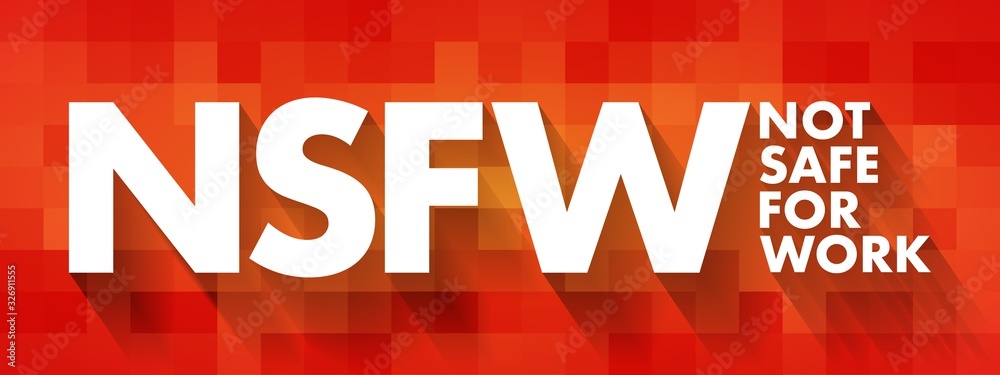 Not Safe Fw NSFW - Not Safe For Work acronym, business concept background Stock ...