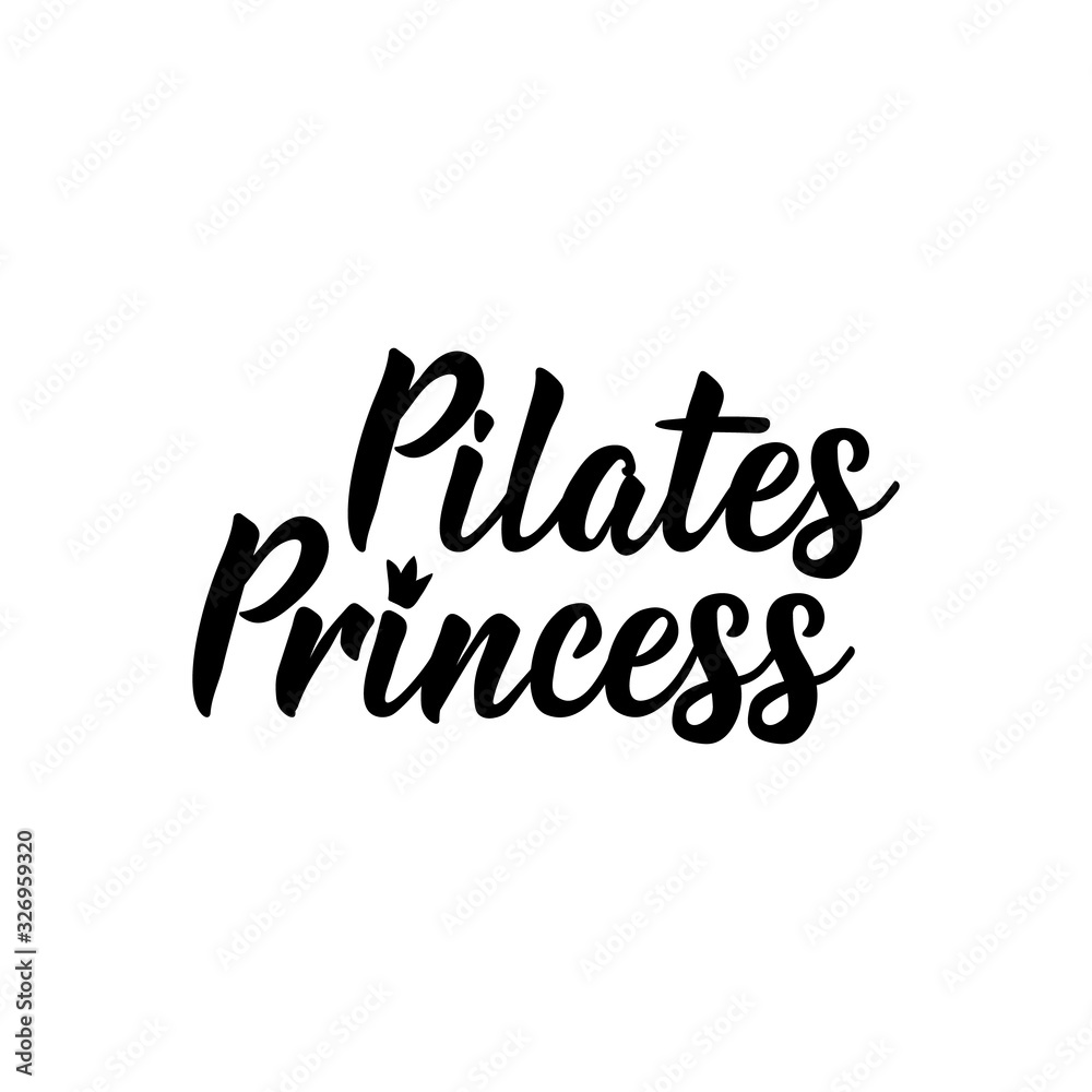 Pilates Princess. Lettering. calligraphy vector. Ink illustration.