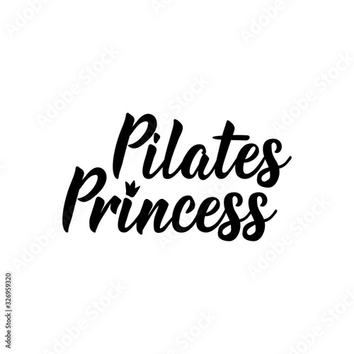 Pilates Princess. Lettering. calligraphy vector. Ink illustration.