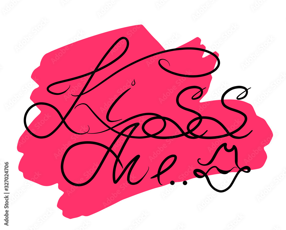 Obraz premium Kiss me hand drawn lettering. St. Valentine Day design element. Calligraphy Romantic phrase for engagement on pink backdrop. Stock vector text for print, card, t-shirt isolated on white background