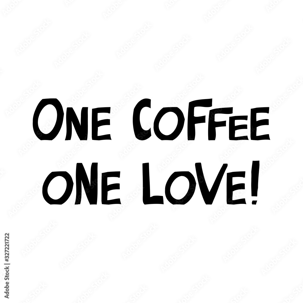 One coffee one love. Motivation quote. Cute hand drawn lettering in modern, nordic, scandinavian style. Isolated on white background. Vector stock illustration. One coffee one love. Motivation quote. Cute hand drawn lettering in modern, nordic, scandinavian style. Isolated on white background. Vector stock illustration.