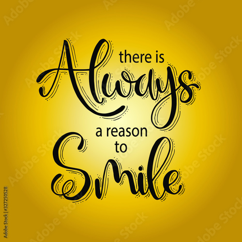 Vector illustration with hand-drawn lettering. "There is always reason to smile" poster or postcard. Calligraphic design