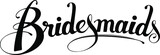 Bridesmaids - custom calligraphy text