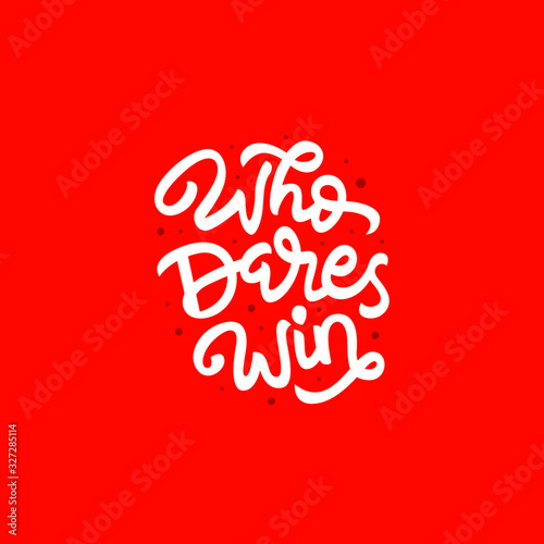 who dares win hand drawn lettering inspirational and motivational quote