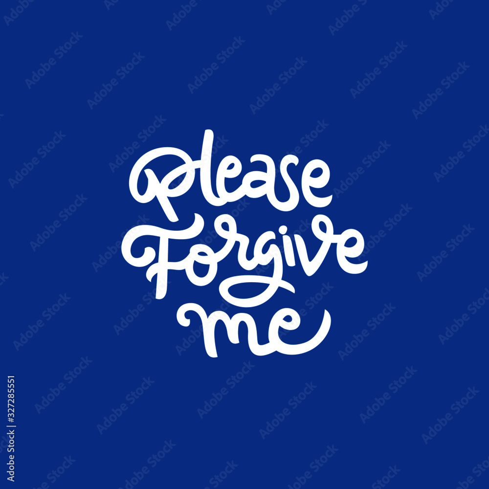 please forgive me hand drawn lettering inspirational and motivational quote