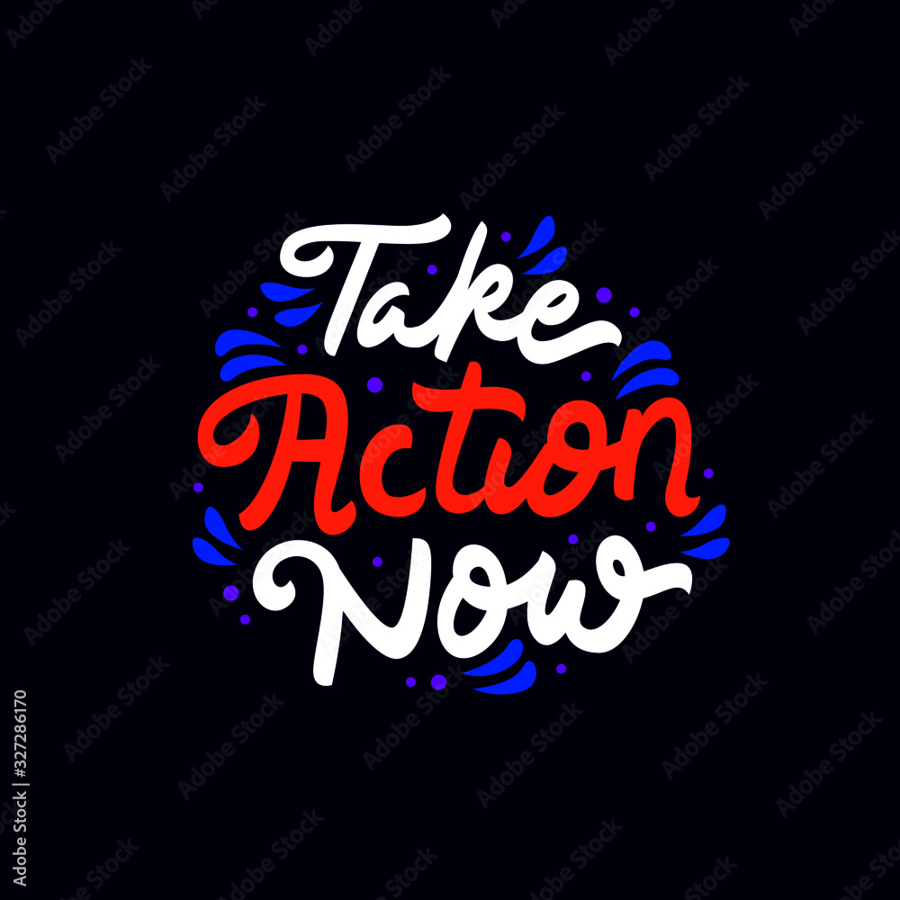 take action now hand drawn lettering inspirational and motivational quote