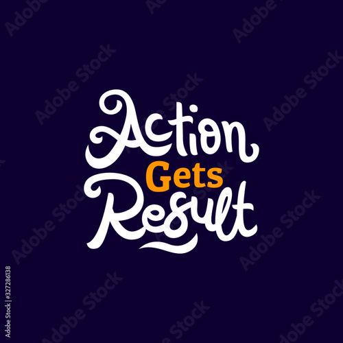action gets result hand drawn lettering inspirational and motivational quote