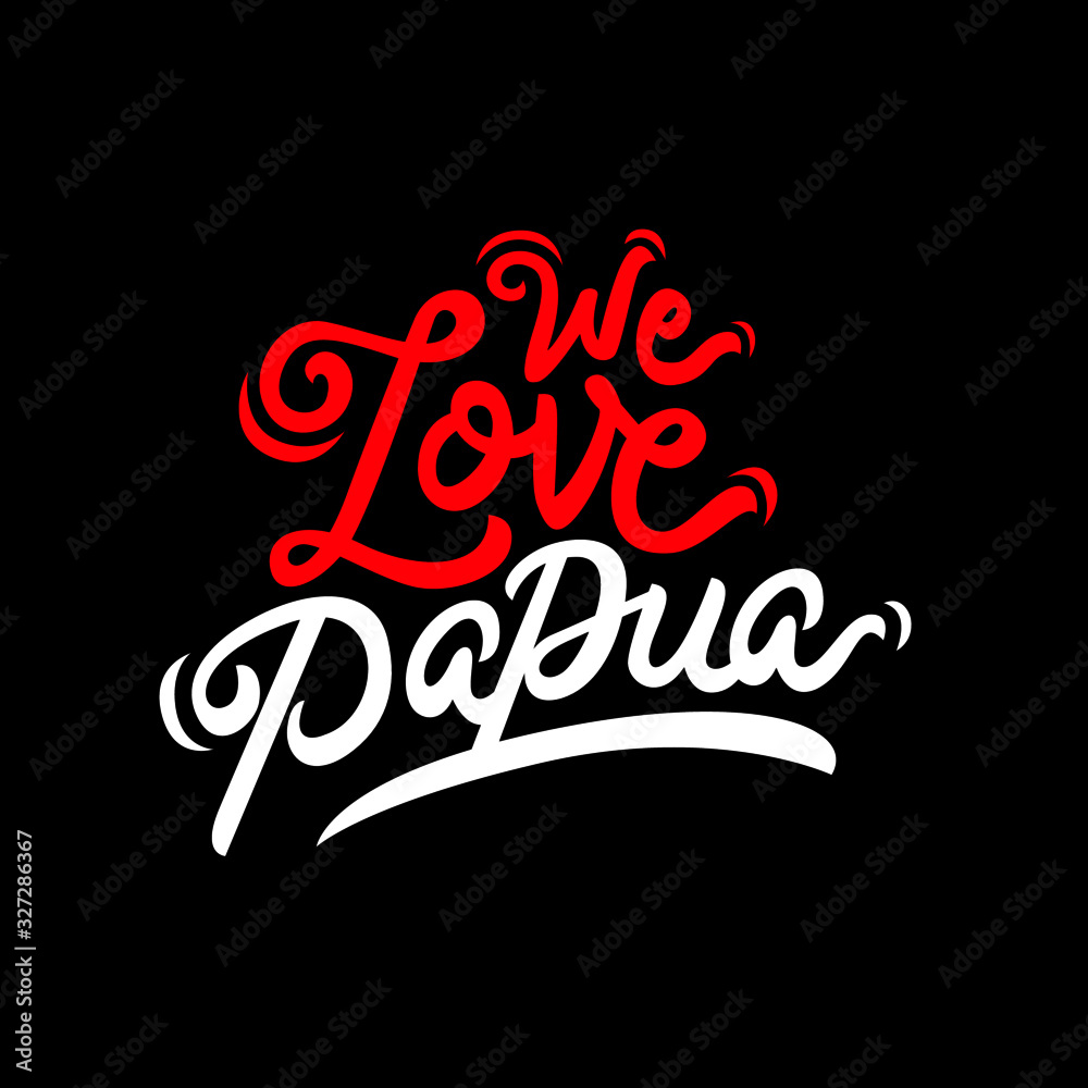 we love papua,Indonesia hand drawn lettering inspirational and motivational quote
