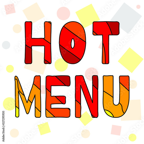 Hot Menu - colorful cartoon funny inscription. The letters are painted in different bright colors in a children's style. Lettering for menu of cafes, restaurants, eateries bistro.