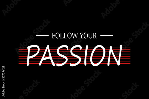Follow your passion - Vector illustration design for textile and fashion, banner, t shirt graphics, prints, slogan tees, stickers, cards, labels, posters and other creative uses