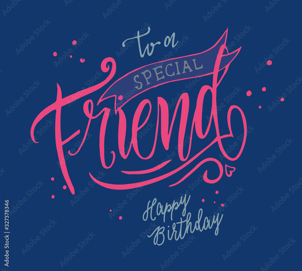 Vector illustration. Happy Birthday To a special Friend typography vector design for greeting cards and poster. Design template for birthday celebration.To a special Friend inscription, lettering.