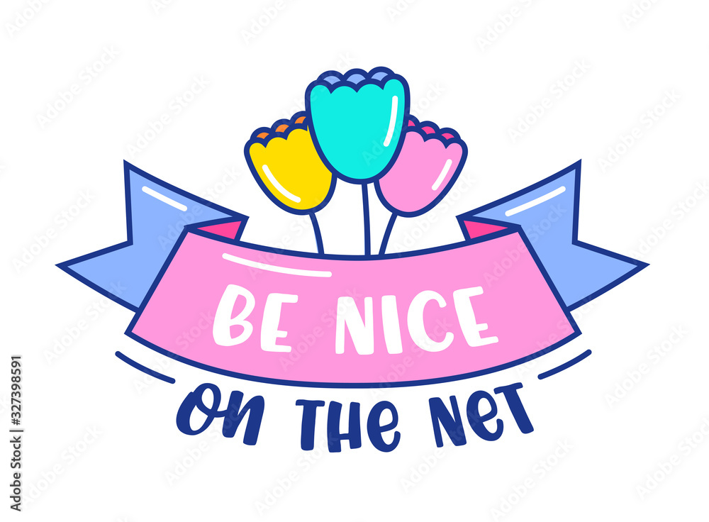 Fototapeta premium Be Nice on the Net Banner with Doodle Flowers and Typography. Anti Bullying Concept for Internet Society Isolated on White Background. Hand Drawn Badge, Simple Kids Design, Cartoon Vector Illustration