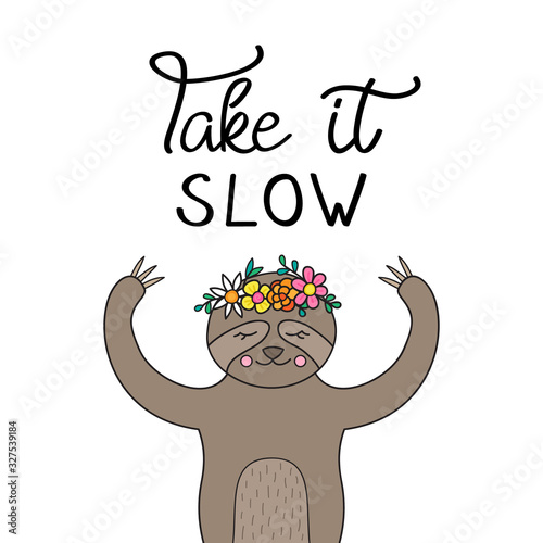 Take it slow, cute sloth vector illustration. Hand drawn outlined sloth animal with flower crown on head with handwritten quote. Isolated.