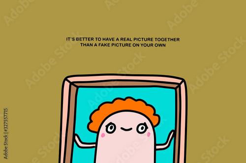 It is better to have full picture together than fake on your own hand drawn vector illustration in cartoon comic style man frame