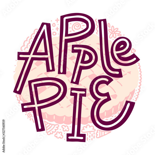 Apple pie round design with lettering and illustration