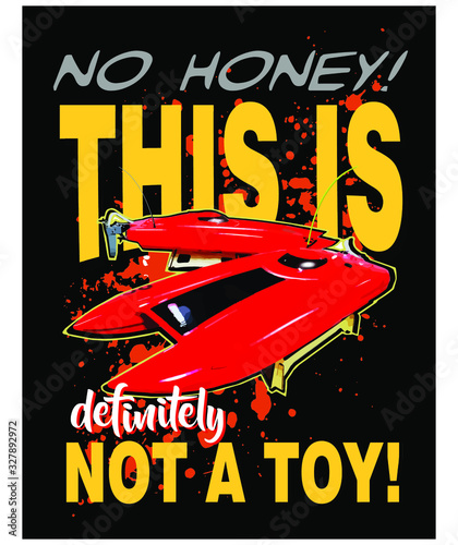 No Honey. This is Definitely Not a Toy. RC Hobby Poster T-shirt Design. Vector Illustration