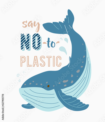 Ecology poster for eco friendly lifestyle. Cute ocean whale with water drops and motivational quote text. Say NO to plastic. Vector illustration isolated on white