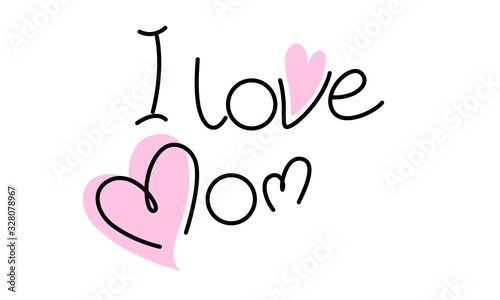 I love mom. Mother day. Handwritten lettering text