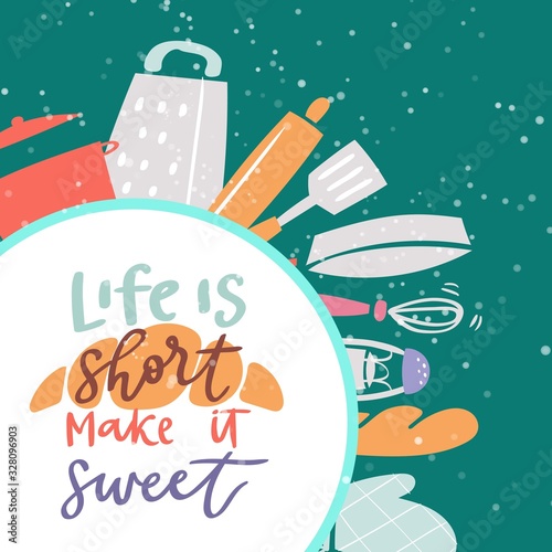 Cooking concept and kitchenware utencils, food in kitchen cartoon vector illustration. Cook background with knife, fork, dish bowl, cooker and quote life is short, make it sweet poster.