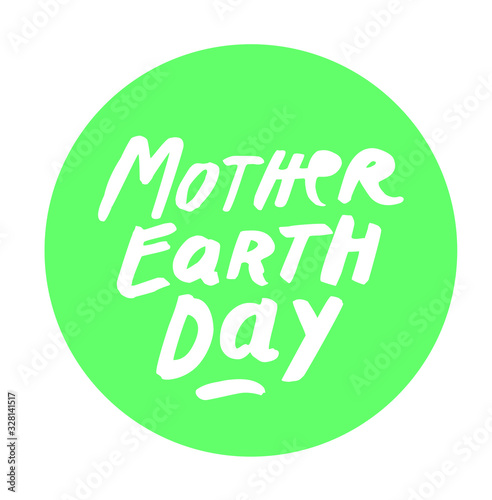 Mother Earth Day 22 April. Vector paintbrush ink handwritten hand painted logo sign. Warm hand lettering round shape logo green circle. Organic design element for print digital design label stickers